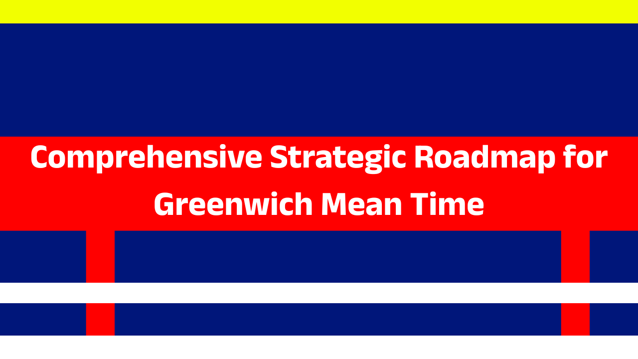 Comprehensive Strategic Roadmap for Greenwich Mean Time